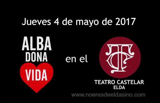 El 4 de mayo, en el Teatro Castelar de Elda, Gran Fiesta de la Solidaridad «Alba Dona Vida»