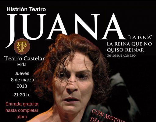 Con motivo del Día de la Mujer, el jueves 8 de marzo, a las 21:30 el Teatro Castelar pone en escena: «Juana «la loca» la reina que no quiso reinar»