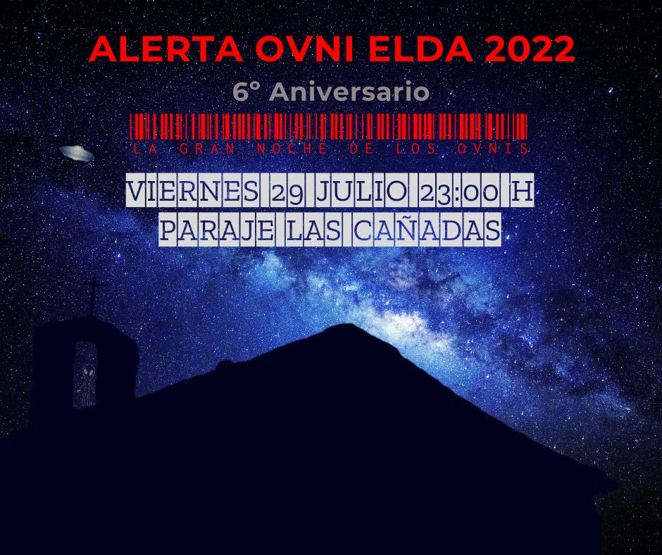 ALERTA OVNI ELDA 2022 – 6º ANIVERSARIO – LA GRAN NOCHE DE LOS OVNIS