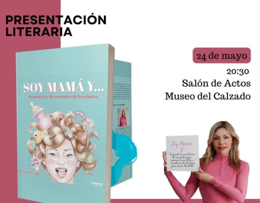 El Museo del Calzado de Elda acoge la presentación del libro ‘Soy mamá y… Aventuras y desventuras de la crianza’ de la eldense Alba Juan López Presentación del libro 'Soy mamá y... Aventuras y desventuras de la crianza'